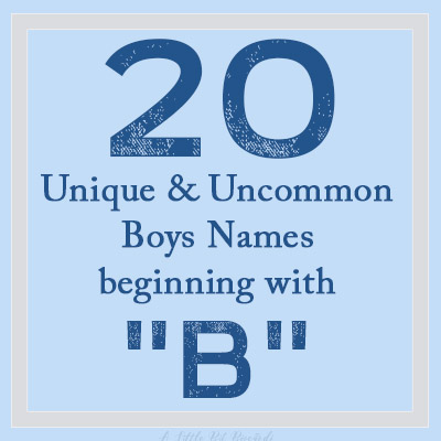 20 Uncommon Unique Boy Names Beginning With B